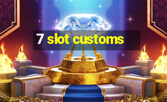 7 slot customs