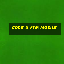 code kvtm mobile