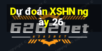 Dự đoán XSHN ngày 26