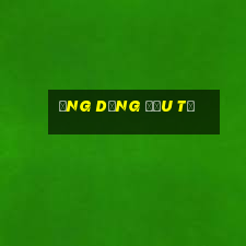 ứng dụng đầu tư