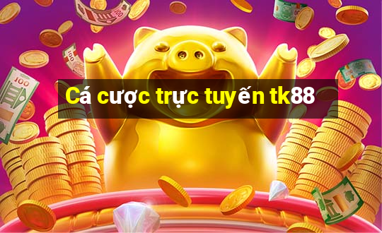 Cá cược trực tuyến tk88