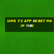 Link tải app 8Kbet Nhận 110k