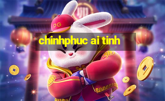 chinhphuc ai tinh