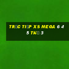 Trực tiếp XS Mega 6 45 Thứ 3