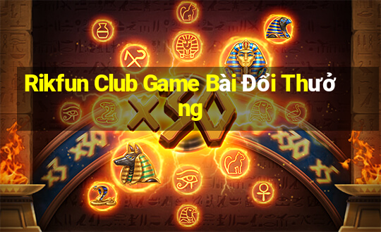 Rikfun Club Game Bài Đổi Thưởng