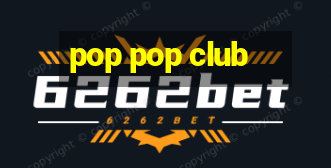 pop pop club