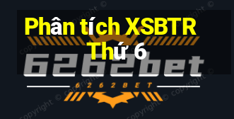 Phân tích XSBTR Thứ 6