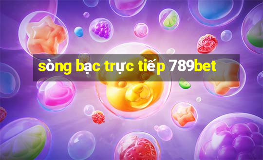 sòng bạc trực tiếp 789bet