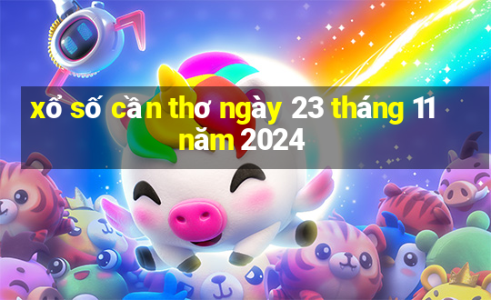 xổ số cần thơ ngày 23 tháng 11 năm 2024