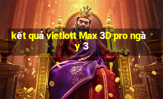 kết quả vietlott Max 3D pro ngày 3