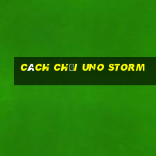 cách chơi uno storm