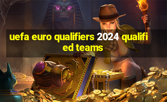 uefa euro qualifiers 2024 qualified teams