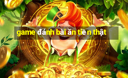 game đánh bài ăn tiền thật