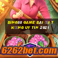 Bing88 Game Bài Đổi Thưởng Uy Tín 2021