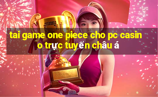 tai game one piece cho pc casino trực tuyến châu á