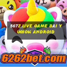 567Z.Live Game Bài Yugioh Android