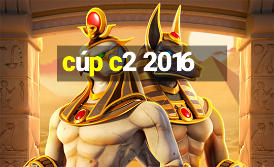 cúp c2 2016