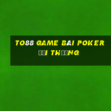 To88 Game Bài Poker Đổi Thưởng