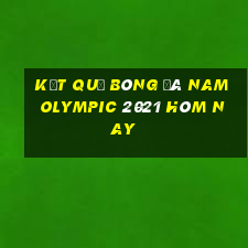 kết quả bóng đá nam olympic 2021 hôm nay