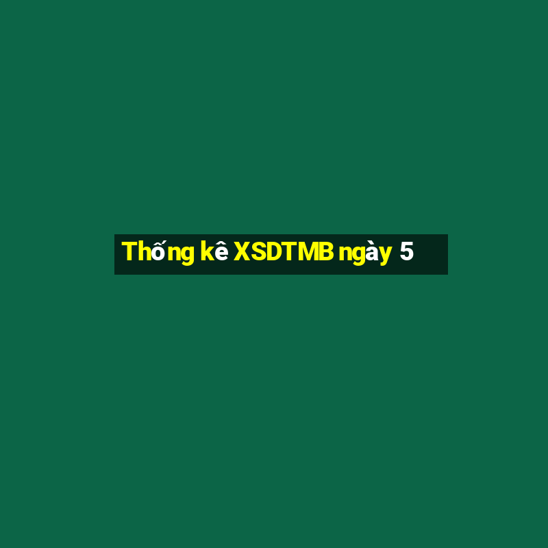 Thống kê XSDTMB ngày 5