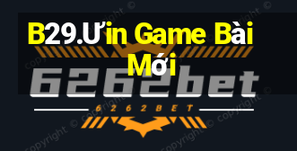 B29.Ưin Game Bài Mới