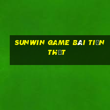 Sunwin Game Bài Tiền Thật