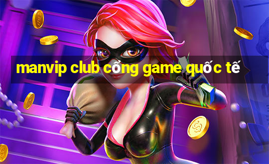 manvip club cổng game quốc tế