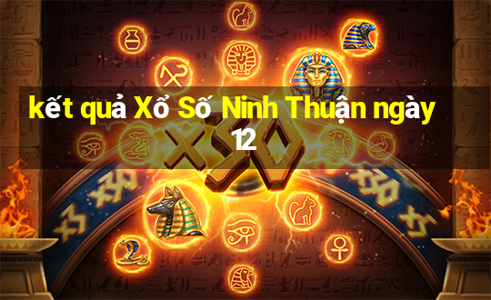 kết quả Xổ Số Ninh Thuận ngày 12