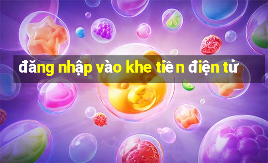 đăng nhập vào khe tiền điện tử