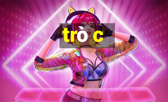 trò c