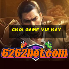 choi game vui hay