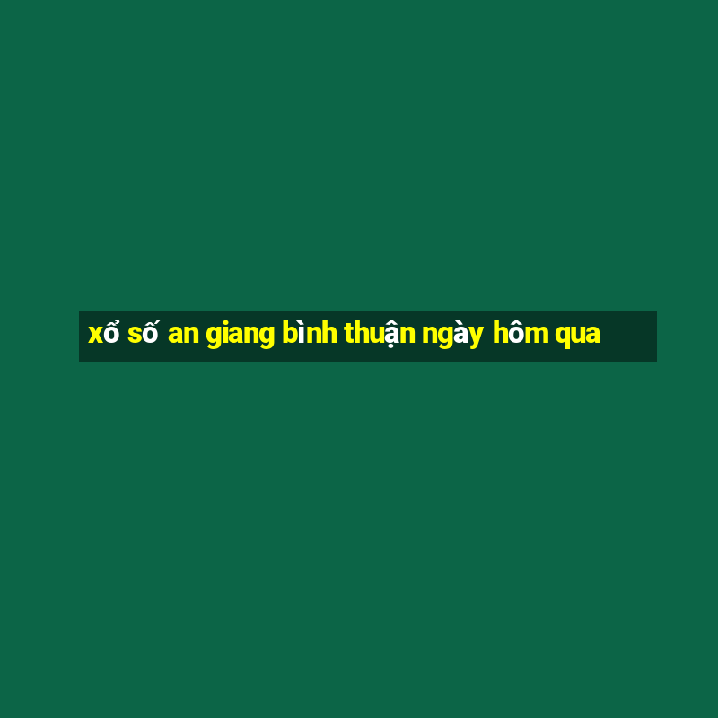 xổ số an giang bình thuận ngày hôm qua