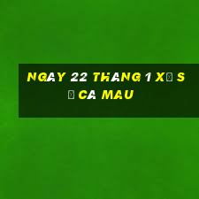 ngày 22 tháng 1 xổ số cà mau