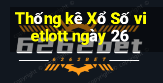 Thống kê Xổ Số vietlott ngày 26