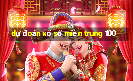 dự đoán xổ số miền trung 100