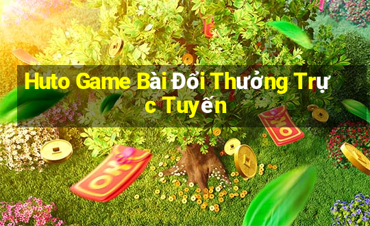 Huto Game Bài Đổi Thưởng Trực Tuyến