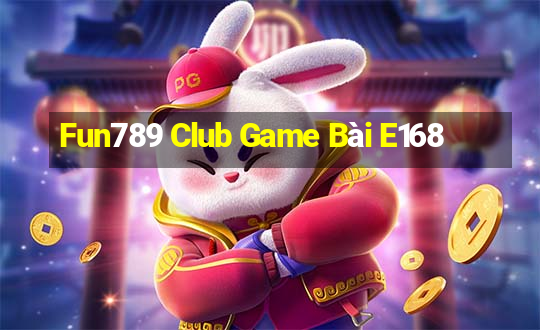 Fun789 Club Game Bài E168