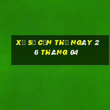 xổ số cần thơ ngày 26 tháng 04