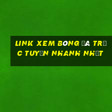 link xem bóng đá trực tuyến nhanh nhất