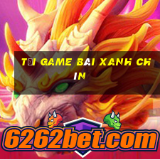 tải game bài xanh chín