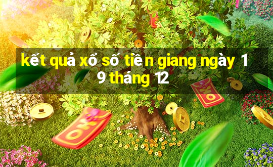 kết quả xổ số tiền giang ngày 19 tháng 12