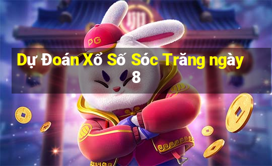 Dự Đoán Xổ Số Sóc Trăng ngày 8