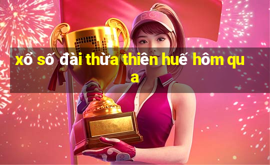 xổ số đài thừa thiên huế hôm qua