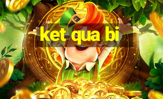 ket qua bi