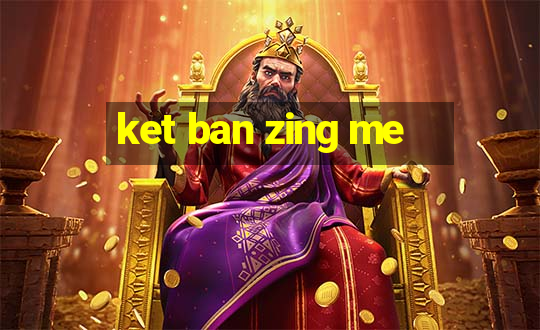 ket ban zing me