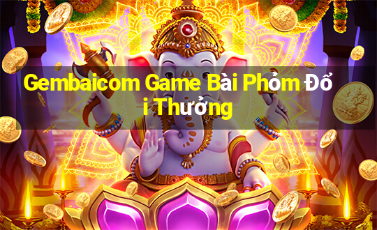 Gembaicom Game Bài Phỏm Đổi Thưởng