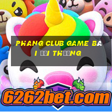 Phang Club Game Bài Đổi Thưởng