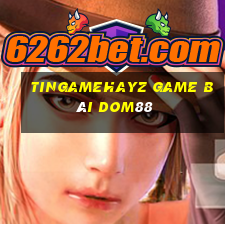 Tingamehayz Game Bài Dom88