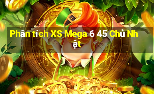 Phân tích XS Mega 6 45 Chủ Nhật