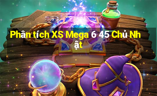 Phân tích XS Mega 6 45 Chủ Nhật